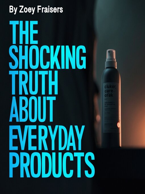 Title details for The Shocking Truth about Everyday Products by Zoey Fraisers - Available